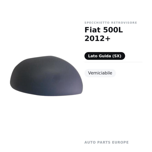Calotta Specchietto Retrovisore Sinistro Fiat 500L 2012+ – Verniciabile – foto 2
