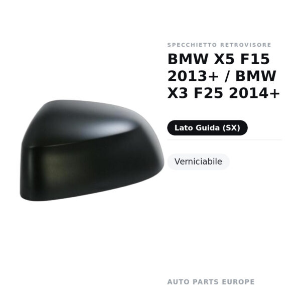 Calotta Specchietto Retrovisore Sinistro BMW X5 F15 2013+ / BMW X3 F25 2014+ – Verniciabile – foto 2