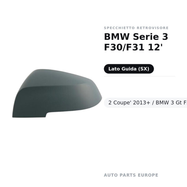 Calotta Specchietto Retrovisore Sinistro BMW Serie 3 F30/F31 12′- 2 Coupe’ 2013+ / BMW 3 Gt F34 2013+ – Verniciabile – foto 2