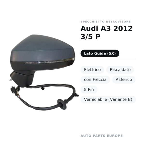 Specchietto Retrovisore Sinistro Audi A3 2012 3/5 P – Elettrico, Riscaldato, con Freccia, Asferico, 8 Pin, Verniciabile