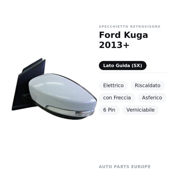 Specchietto Retrovisore Sinistro Ford Kuga 2013+ – Elettrico, Riscaldato, con Freccia, Asferico, 6 Pin, Verniciabile – foto 2