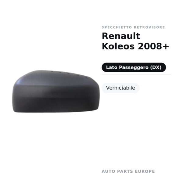 Calotta Specchietto Retrovisore Destro Renault Koleos 2008+ – Verniciabile – foto 2