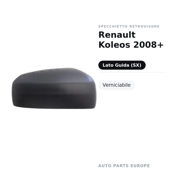 Calotta Specchietto Retrovisore Sinistro Renault Koleos 2008+ – Verniciabile – foto 2