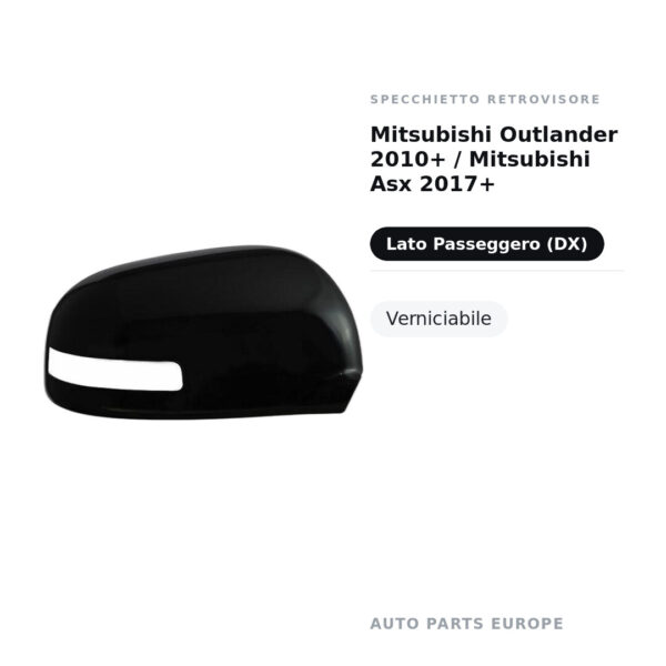 Calotta Specchietto Retrovisore Destro Mitsubishi Outlander 2010+ / Mitsubishi Asx 2017+ – Verniciabile – foto 2