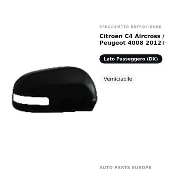 Calotta Specchietto Retrovisore Destro Citroen C4 Aircross / Peugeot 4008 2012+ – Verniciabile – foto 2
