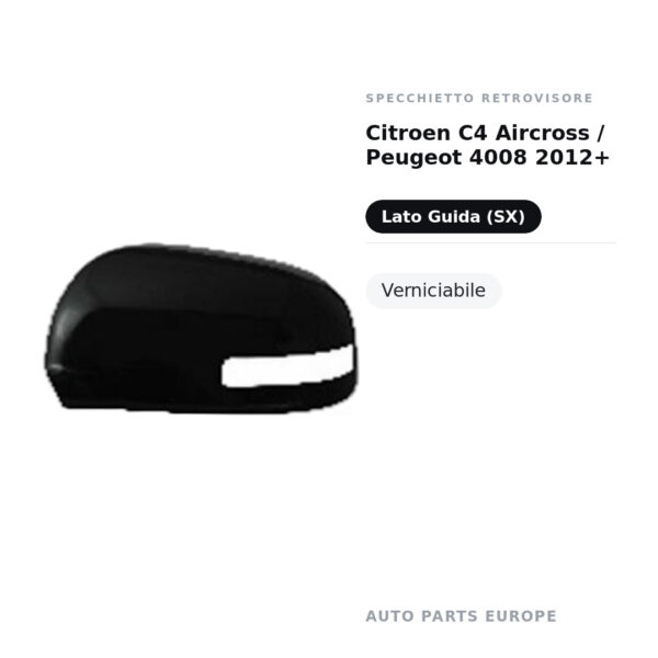 Calotta Specchietto Retrovisore Sinistro Citroen C4 Aircross / Peugeot 4008 2012+ – Verniciabile – foto 2