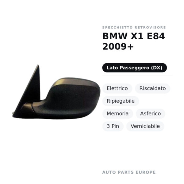 Specchietto Retrovisore Destro BMW X1 E84 2009+ – Elettrico, Riscaldato, Ripiegabile, Memoria, Asferico, 3 Pin, Verniciabile