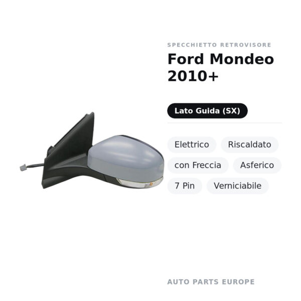 Specchietto Retrovisore Sinistro Ford Mondeo 2010+ – Elettrico, Riscaldato, con Freccia, Asferico, 7 Pin, Verniciabile