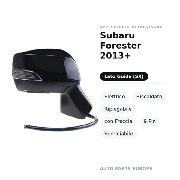 Specchietto Retrovisore Sinistro Subaru Forester 2013+ – Elettrico, Riscaldato, Ripiegabile, con Freccia, 9 Pin