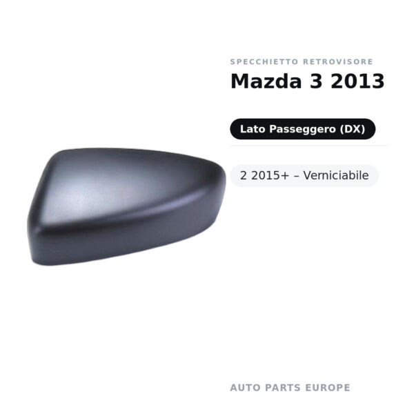Calotta Specchietto Retrovisore Destro Mazda 3 2013 -2 2015+ – Verniciabile – foto 2