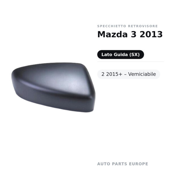 Calotta Specchietto Retrovisore Sinistro Mazda 3 2013 -2 2015+ – Verniciabile – foto 2