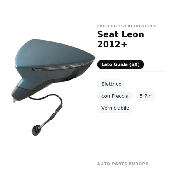 Specchietto Retrovisore Sinistro Seat Leon 2012+ – Elettrico, con Freccia, 5 Pin, Verniciabile – foto 2