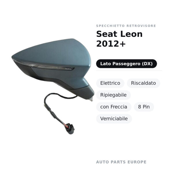 Specchietto Retrovisore Destro Seat Leon 2012+ – Elettrico, Riscaldato, Ripiegabile, con Freccia, 8 Pin, Verniciabile – foto