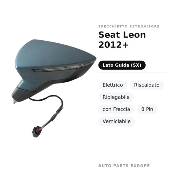 Specchietto Retrovisore Sinistro Seat Leon 2012+ – Elettrico, Riscaldato, Ripiegabile, con Freccia, 8 Pin, Verniciabile