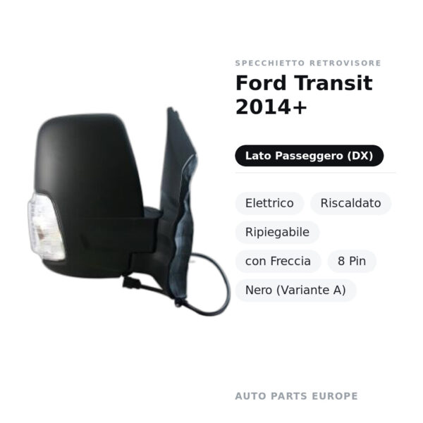 Specchietto Retrovisore Destro Ford Transit 2014+ – Elettrico, Riscaldato, Ripiegabile, con Freccia, 8 Pin, Nero (Variante