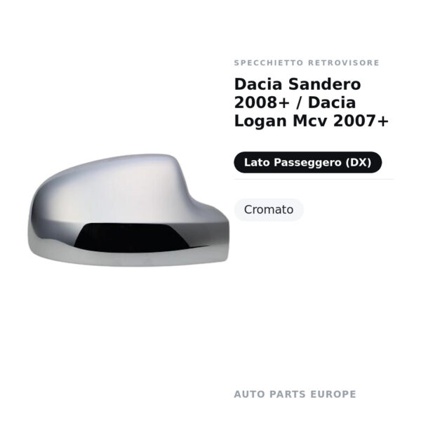 Calotta Specchietto Retrovisore Destro Dacia Sandero 2008+ / Dacia Logan Mcv 2007+ – Cromata – foto 2