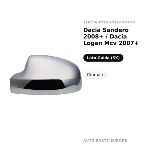 Calotta Specchietto Retrovisore Sinistro Dacia Sandero 2008+ / Dacia Logan Mcv 2007+ – Cromata – foto 2