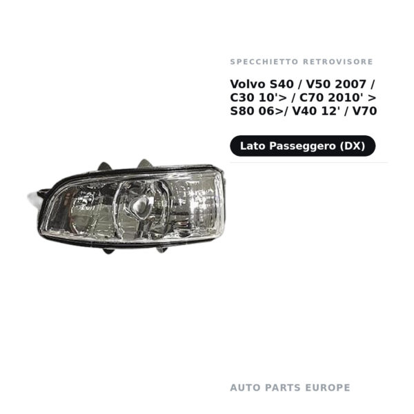 Specchietto Retrovisore Destro Volvo S40 / V50 2007 / C30 10’> / C70 2010′ > S80 06>/ V40 12′ / V70 2007+ – foto 2