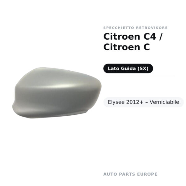 Calotta Specchietto Retrovisore Sinistro Citroen C4 / Citroen C-Elysee 2012+ – Verniciabile – foto 2