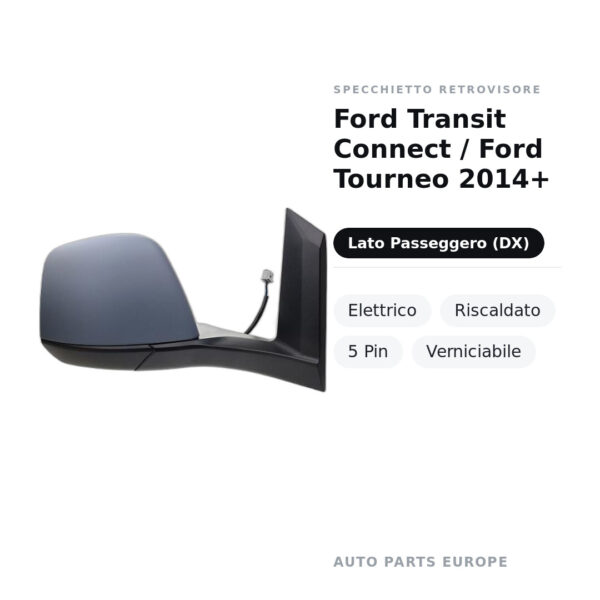 Specchietto Retrovisore Destro Ford Transit Connect / Ford Tourneo 2014+ – Elettrico, Riscaldato, 5 Pin, Verniciabile – foto