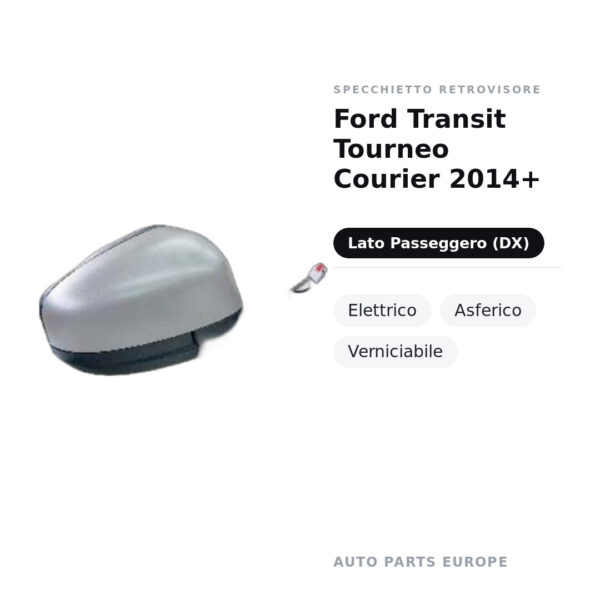 Specchietto Retrovisore Destro Ford Transit Tourneo Courier 2014+ – Elettrico, Asferico, Verniciabile – foto 2