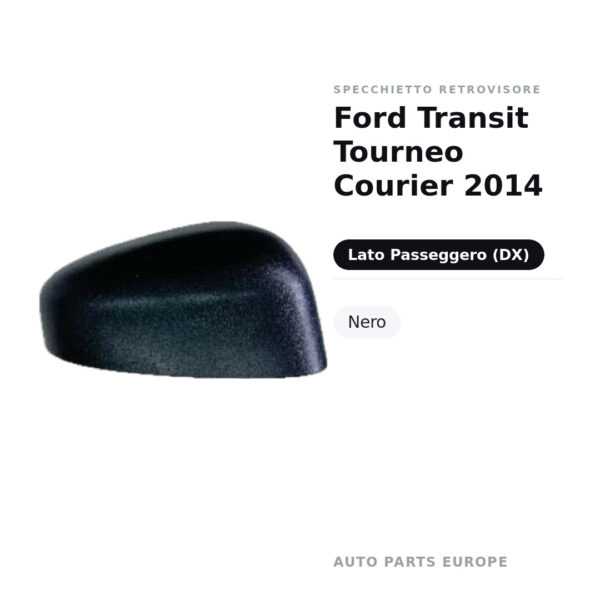 Calotta Specchietto Retrovisore Destro Ford Transit Tourneo Courier 2014 – Nera – foto 2