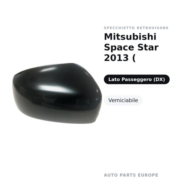 Calotta Specchietto Retrovisore Destro Mitsubishi Space Star 2013 ( – Verniciabile – foto 2