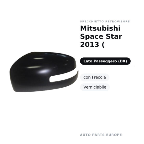 Calotta Specchietto Retrovisore Destro Mitsubishi Space Star 2013 ( – Verniciabile – foto 2