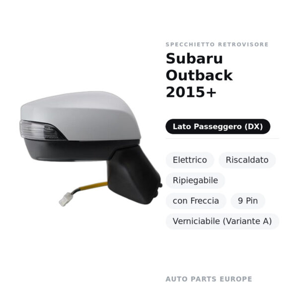 Specchietto Retrovisore Destro Subaru Outback 2015+ – Elettrico, Riscaldato, Ripiegabile, con Freccia, 9 Pin, Verniciabile