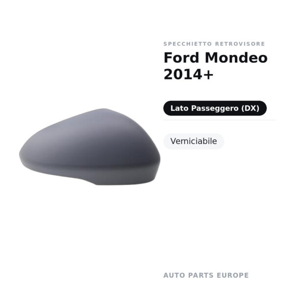 Calotta Specchietto Retrovisore Destro Ford Mondeo 2014+ – Verniciabile – foto 2