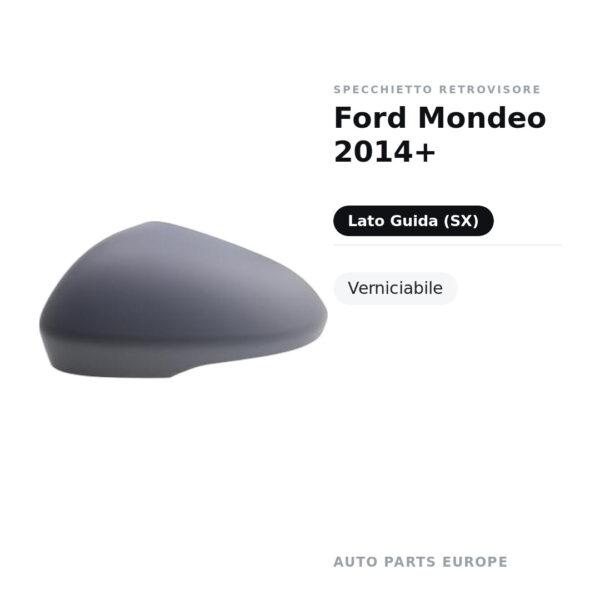 Calotta Specchietto Retrovisore Sinistro Ford Mondeo 2014+ – Verniciabile – foto 2