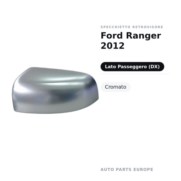 Calotta Specchietto Retrovisore Destro Ford Ranger 2012 – Cromata – foto 2