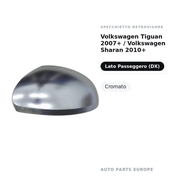 Calotta Specchietto Retrovisore Destro Volkswagen Tiguan 2007+ / Volkswagen Sharan 2010+ – Cromata – foto 2