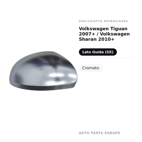 Calotta Specchietto Retrovisore Sinistro Volkswagen Tiguan 2007+ / Volkswagen Sharan 2010+ – Cromata – foto 2