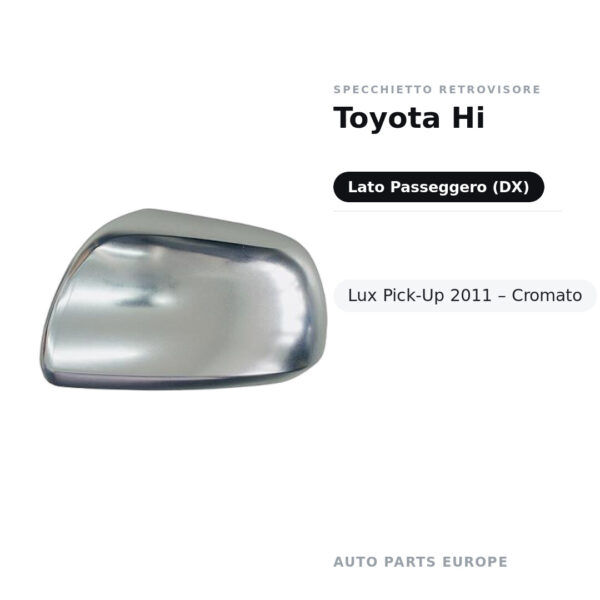 Calotta Specchietto Retrovisore Destro Toyota Hi-Lux Pick-Up 2011 – Cromata – foto 2