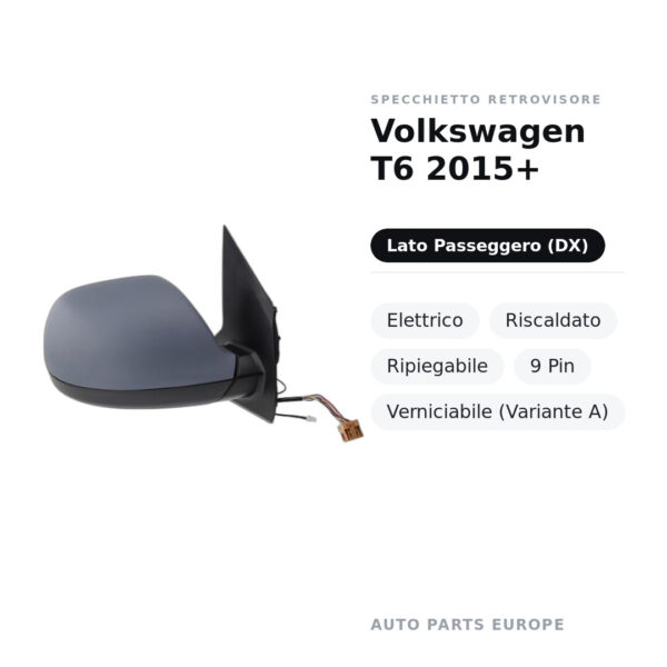 Specchietto Retrovisore Destro Volkswagen T6 2015+ – Elettrico, Riscaldato, Ripiegabile, 9 Pin, Verniciabile (Variante A)