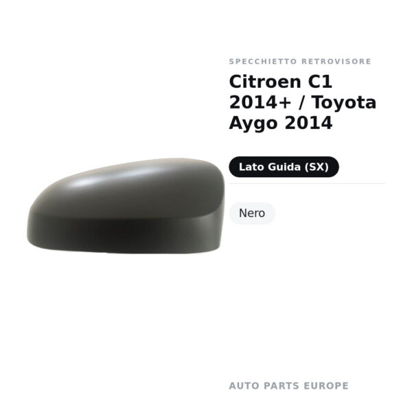 Calotta Specchietto Retrovisore Sinistro Citroen C1 2014+ / Toyota Aygo 2014 – Nera – foto 2