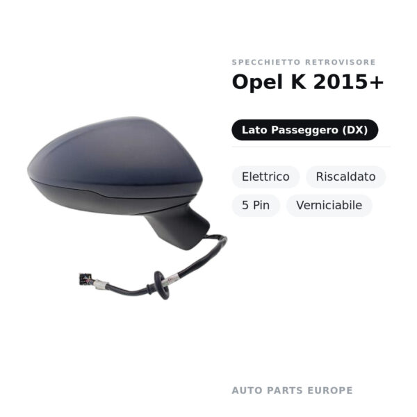 Specchietto Retrovisore Destro Opel K 2015+ – Elettrico, Riscaldato, 5 Pin, Verniciabile – foto 2