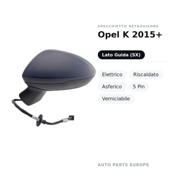 Specchietto Retrovisore Sinistro Opel K 2015+ – Elettrico, Riscaldato, Asferico, 5 Pin, Verniciabile – foto 2