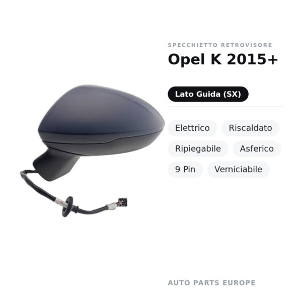 Specchietto Retrovisore Sinistro Opel K 2015+ – Elettrico, Riscaldato, Ripiegabile, Asferico, 9 Pin, Verniciabile – foto 2