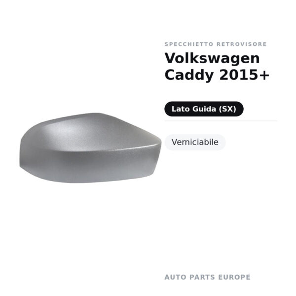 Calotta Specchietto Retrovisore Sinistro Volkswagen Caddy 2015+ – Verniciabile – foto 2