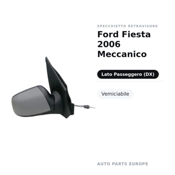 Specchietto Retrovisore Destro Ford Fiesta 2006 Meccanico – Verniciabile – foto 2