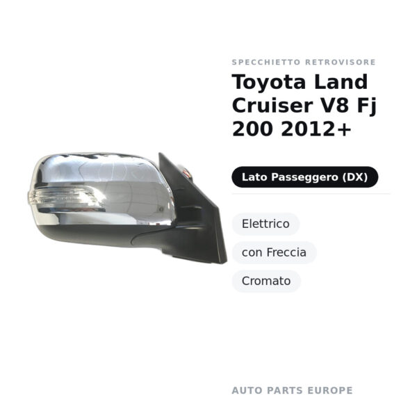 Specchietto Retrovisore Destro Toyota Land Cruiser V8 Fj 200 2012+ – Elettrico, con Freccia, Cromato – foto 2
