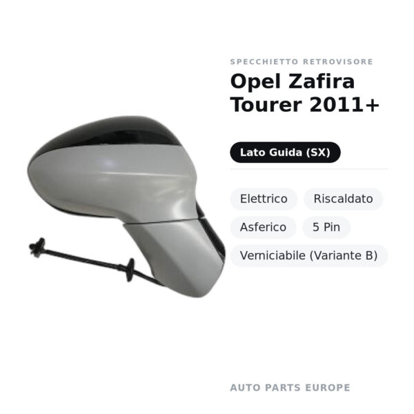 Specchietto Retrovisore Sinistro Opel Zafira Tourer 2011+ – Elettrico, Riscaldato, Asferico, 5 Pin, Verniciabile (Variante