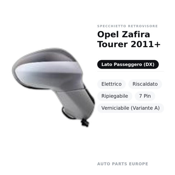 Specchietto Retrovisore Destro Opel Zafira Tourer 2011+ – Elettrico, Riscaldato, Ripiegabile, 7 Pin, Verniciabile (Variante