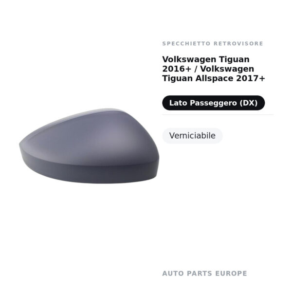 Calotta Specchietto Retrovisore Destro Volkswagen Tiguan 2016+ / Volkswagen Tiguan Allspace 2017+ – Verniciabile – foto 2