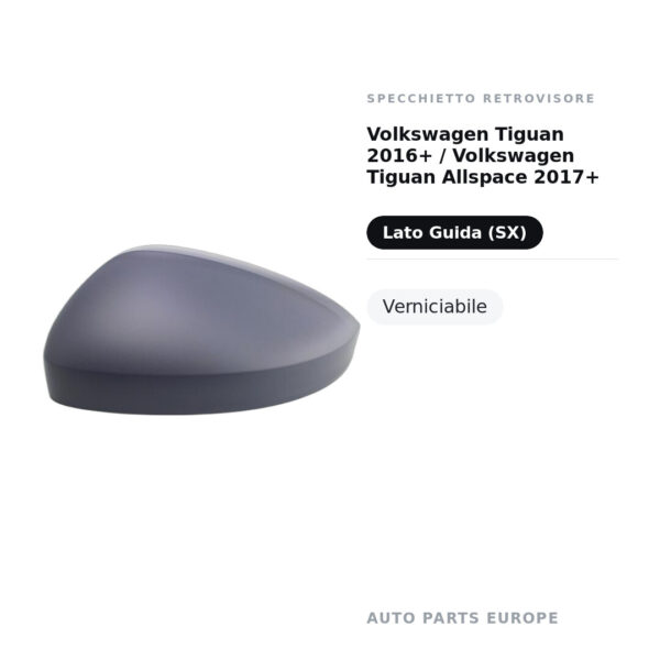 Calotta Specchietto Retrovisore Sinistro Volkswagen Tiguan 2016+ / Volkswagen Tiguan Allspace 2017+ – Verniciabile – foto 2