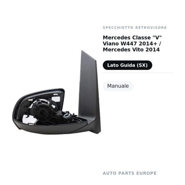 Specchietto Retrovisore Sinistro Mercedes Classe “V” Viano W447 2014+ / Mercedes Vito 2014 (Versione senza Freccia)