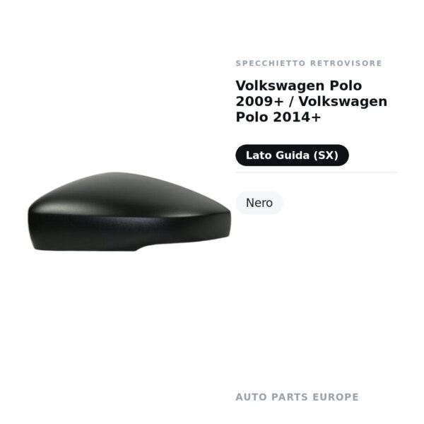 Calotta Specchietto Retrovisore Sinistro Volkswagen Polo 2009+ / Volkswagen Polo 2014+ – Nera – foto 2