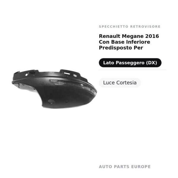 Specchietto Retrovisore Destro Renault Megane 2016 Con Base Inferiore Predisposto Per – Luce Cortesia – foto 2